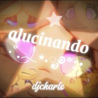 Djcharls - Alucinando (Explicit)