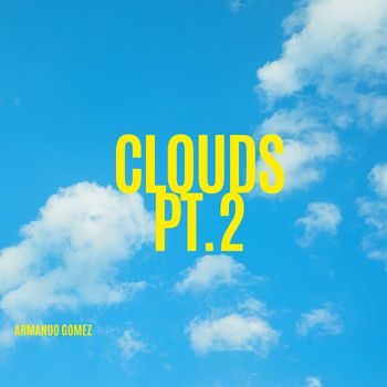 Armando Gomez - Clouds, Pt. 2