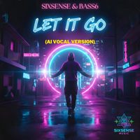 Bass6, Sixsense - Let It Go (Ai Vocal Version)