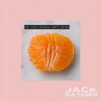 Jack Saturn - Do You Wanna Get Mine (Explicit)