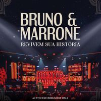 Bruno & Marrone - Revivem Sua História Ao Vivo em Uberlândia, Vol. 2