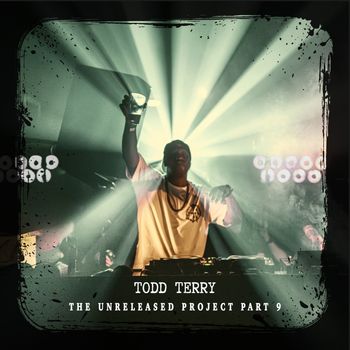 Todd Terry - The Unreleased Project, Pt. IX