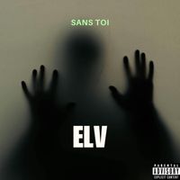 ELV - Sans toi (Explicit)