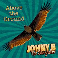 JohnyB the Storyteller - Above the Ground