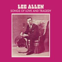 Lee Allen - Songs of Love and Tragedy (feat. Ralph Stanley & The Clinch Mountain Boys)