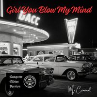 Mr. Criminal - Girl You Blow My Mind (Gangster Oldies Version)