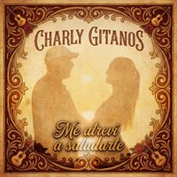 Charly Gitanos - Me atrevi a saludarte