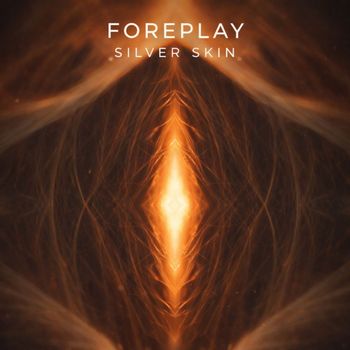 FOREPLAY - Silver Skin