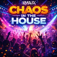 Kmaux - Chaos in the House