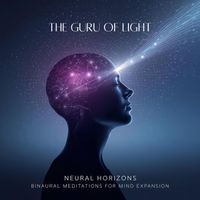 The Guru Of Light - Neural Horizons, Binaural Meditations for Mind Expansion