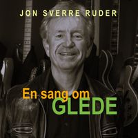 Jon Sverre Ruder - En sang om Glede