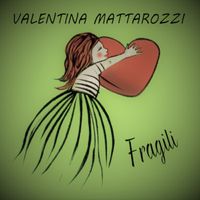 Valentina Mattarozzi - Fragili