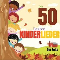 Der Felix - Die 50 besten kinderlieder (feat. Roberto Cetoli)