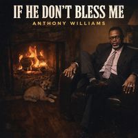 ANTHONY WILLIAMS - If He Don't Bless Me