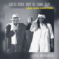 Iskra Menarini - Lucio dove vai? Io sono qui!