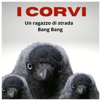 I Corvi - Un ragazzo di strada / Bang Bang