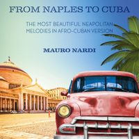 Mauro Nardi - From Naples To Cuba (The most beautiful neapolitan melodies in afro - cuban version)