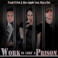 Frank K Pini, Alex Apple - Work Is Like a Prison (feat. Kiara Vee)