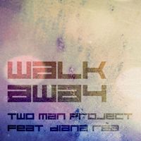 Two Man Project - Walk Away (feat. Diana Rèa)