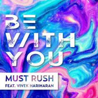 Must Rush - Be with You (feat. Vivek Hariharan)