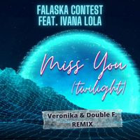 Falaska Contest - Miss You (Twilight) [feat. Ivana Lola] (Veronika & Double F. Remix)