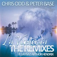 Chris Odd, Peter Base - La Vueltecita (feat. Jaymz Arthor Hendrix) (The Remixes)