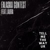 Falaska Contest - Tell Me the Way UR (feat. Laura)