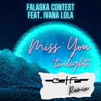 Falaska Contest - Miss You (Twilight) [feat. Ivana Lola] (Get Far Remix)