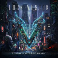 Loch Vostok - Dystopium (Drop Remix)