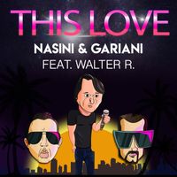 Nasini & Gariani - This Love (feat. Walter R)