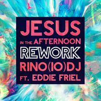 RINO(IO)DJ - Jesus in the Afternoon (feat. Eddie Friel) (Rework)