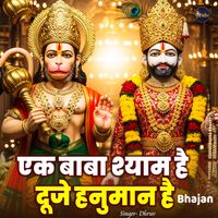 Dhruv - Ek Baba Shyam Hai Duje Hanuman Hai Bhajan