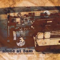 Alone At 3AM - From an Ohio Basement