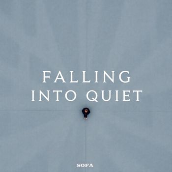 SOFA - Falling into Quiet