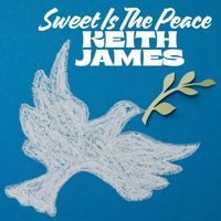 Keith James - Sweet Is The Peace