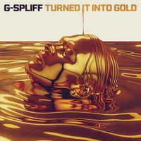 G-Spliff - Turned It Into Gold