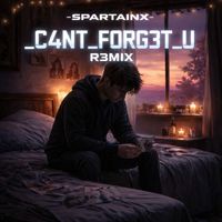 Spartainx - _C4NT_F0RG3t_U (R3MIX)