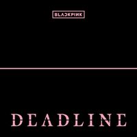 BLACKPINK - DEADLINE (Explicit)