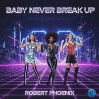 Robert Phoenix - Baby Never Break Up