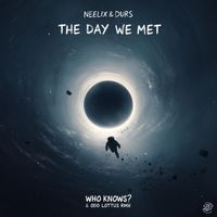 Neelix, Durs - The Day We Met (Who Knows? & Odd Lottus Remix) (Explicit)