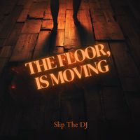 Slip The DJ - The Floor Is Moving