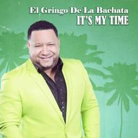 El Gringo De La Bachata - It's My Time