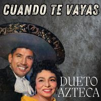 Dueto Azteca - Cuando Te Vayas