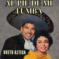Dueto Azteca - Al Pie De Mi Tumba
