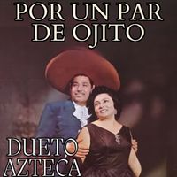 Dueto Azteca - Por Un Par De Ojito
