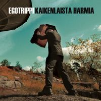 Egotrippi - Kaikenlaista harmia