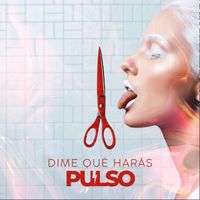 Pulso - Dime Qué Harás