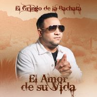 El Gringo De La Bachata - El Amor De Su Vida