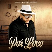 El Gringo De La Bachata - Por Loco