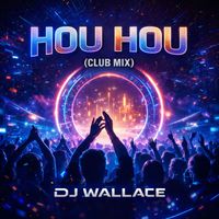 DJ Wallace - Hou Hou (Club Mix)